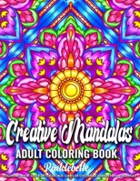 Creative Mandalas: An Adult Coloring Book with Relaxing and Creative Mandala Coloring Pages Perfect for Relaxation Gifts for Women B08T7H1TM7 Book Cover