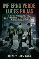 INFIERNO VERDE. LUCES ROJAS: La verdadera historia de los guardias civiles que se convirtieron en los narcos más buscados de España B0FYZ1WX3T Book Cover