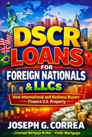 DSCR Loans for Foreign Nationals & LLCs: How International and Business Buyers Finance U.S. Property (The Investor Mortgage Wealth) B0GLNYBWKQ Book Cover
