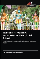 Maharishi Valmiki racconta la vita di Sri Rama: Lord Sri Rama Il leggendario principe del Regno del Kosala 6200858829 Book Cover
