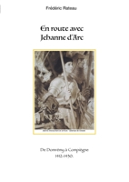 En route avec Jeanne d'Arc: De Domrémy à Compiègne 2322401641 Book Cover