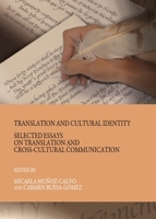 Translation and Cultural Identity: Selected Essays on Translation and Cross-Cultural Communication 1443819891 Book Cover