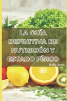 La Guía Definitiva De Nutrición Y Estado Físico: Un Manual Para Una Vida Saludable B0C2SM3KXK Book Cover