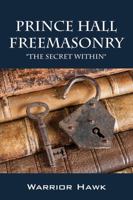 Prince Hall Freemasonry: The Secret Within 1478727446 Book Cover