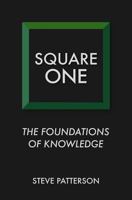 Square One: The Foundations of Knowledge 1540402789 Book Cover