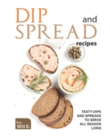 Dip and Spread Recipes: Tasty Dips and Spreads to Serve All Season Long B09HG6KP5H Book Cover