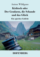 Kirbisch Oder Der Gendarm, Die Schande Und Das Gluck 3842415613 Book Cover