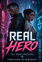 REAL HERO: An Enemies to Lovers Cyberpunk Romance (The Bond Protocol Book 1) B0HGZ8TML1 Book Cover