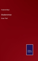Glaubenstreue: Erster Theil 3375110103 Book Cover