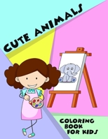 Cute Animals Coloring Book For Kids: Perfect Gift for Ages 4-8, 9-12- Paint Dog, Cat, Tiger, Elephant, Bear, Lion and more- Creative Relaxation for To B08VYJKHHV Book Cover