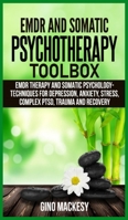 EMDR and Somatic Psychotherapy Toolbox: EMDR Therapy and Somatic Psychology - Techniques for Depression, Anxiety, Stress, Complex PTSD, Trauma and Recovery B084B24MRD Book Cover