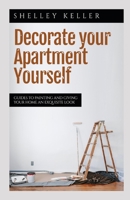 Decorate Your Apartment Yourself: Guides to painting and giving your home an exquisite look B0BRDJYB7D Book Cover