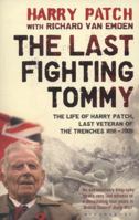 The Last Fighting Tommy: The Life of Harry Patch, the Oldest Surviving Veteran of the Trenches 0747593361 Book Cover