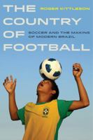The Country of Football: Soccer and the Making of Modern Brazil 0520279093 Book Cover