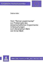 Vom «Roman Expérimental» Zur Problematik Des Wissenschaftlichen Experiments: - Untersuchungen Zum Literarischen Werk Von Ernst Weiß: Untersuchungen Zu 3631418930 Book Cover