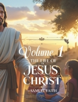 Volume 1: The Life of Jesus Christ (Bible Stories for Kids) B0F8QL2SMW Book Cover