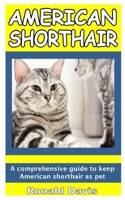 AMERICAN SHORTHAIR: A comprehensive guide to keep American shorthair as pet B09G9PWKP5 Book Cover