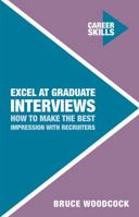 Excel at Graduate Interviews: How to Make the Best Impression with Recruiters 1137535849 Book Cover