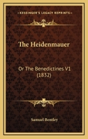 The Heidenmauer: Or The Benedictines V1 0548580235 Book Cover