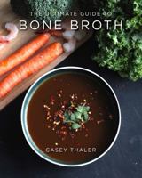 The Ultimate Guide to Bone Broth 1939563410 Book Cover