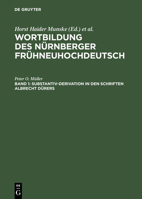 Wortbildung des Nurnberger Fruhneuhochdeutsch, Band 1 Substantiv-Derivation in den Schriften Albrecht Durers 3110128152 Book Cover