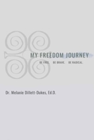 My Freedom Journey: Be Free. Be Brave. Be Radical 1953307957 Book Cover
