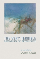The Very Terrible Drowning of Bryan Price B0GWGWPM5V Book Cover