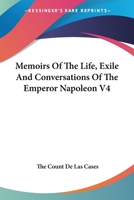 Memoirs of the Life, Exile and Conversations of the Emperor Napoleon V4 1162975016 Book Cover