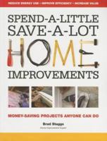 Spend-A-Little Save-A-Lot Home Improvements: Money-Saving Projects Anyone Can Do 1440304335 Book Cover