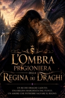L'Ombra Prigioniera della Regina dei Draghi: Un Re dei Draghi Caduto. Una Regina Marchiata dal Fuoco. Un Amore che Portrebbe Salvare il Regno. (La Trilogia del Fuoco di Drago) (Italian Edition) B0HJZSDX15 Book Cover