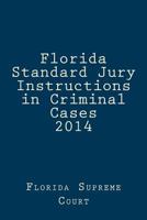 Florida Standard Jury Instructions in Criminal Cases 2014 1496088433 Book Cover