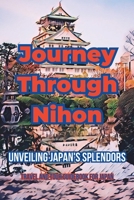 Journey Through Nihon: Unveiling Japan's Splendors B0C9SDMP9L Book Cover