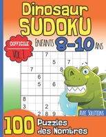 Dinosaur Sudoku Enfants 8-10 Ans Avec Solutions: Difficile Vol. 1 I 100 Puzzles des Nombres I Entraîne la Mémoire et la Logique I Idée Cadeau pour les B08NV9GH1L Book Cover