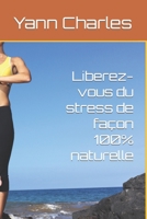 Liberez-vous du stress de façon 100% naturelle (French Edition) B0CVNDWFGJ Book Cover