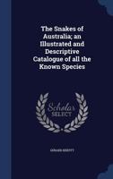 The Snakes Of Australia: An Illustrated And Descriptive Catalogue Of All The Known Species 1017683891 Book Cover