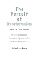 The Pursuit of Transformation: How to Take Action: Workbook 1732780463 Book Cover