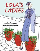 Lola's Ladies: 1930's Fashions Adult Coloring Book 1539696340 Book Cover