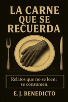 La carne que se recuerda: Relatos que no se leen: se consumen (Spanish Edition) B0FMRZBTCY Book Cover