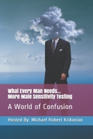 What Every Man Needs... More Male Sensitivity Testing: A World of Confusion B08NZY2R5R Book Cover