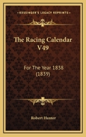 The Racing Calendar V49: For The Year 1838 1104399334 Book Cover