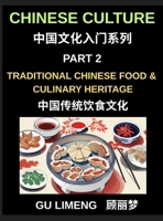 Chinese Culture (Part 2)- Traditional Chinese Food and Culinary Heritage, A Complete Guide to Mandarin Language, Dining Culture, and Regional Cuisine B0H9BCHWMG Book Cover