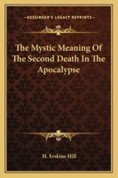 The Mystic Meaning Of The Second Death In The Apocalypse 1162811846 Book Cover