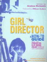 Girl Director: A How-To Guide for the First-Time, Flat-Broke Film & Video Maker 1931497001 Book Cover