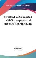 Stratford, As Connected With Shakespeare And The Bard's Rural Haunts 1162992069 Book Cover