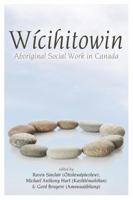 Wichihitowin Aboriginal Social Work in Canada 1552663175 Book Cover