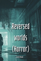 Reversed worlds (Horror) B0DQ8ZLT8N Book Cover