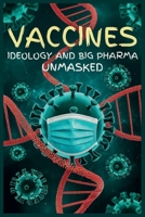 Vaccines Ideology and Big Pharma Unmasked: The COVID-19 Mythology—and How Fear, Power, and Profits Fueled the World’s Most Controversial Campaign B0FH62623Y Book Cover