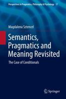 Semantics, Pragmatics and Meaning Revisited: The Case of Conditionals 3319691155 Book Cover