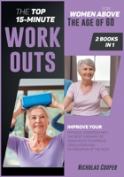 The Top 15-Minute Workouts for Women Above the Age of 60 [2 Books 1]: Improve Your Physical Condition with the Best Therapeutic Movements to Improve Circulation and Oxygenation of the Body 1801849625 Book Cover