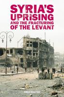 Syria's Uprising And The Fracturing Of The Levant 0415717388 Book Cover